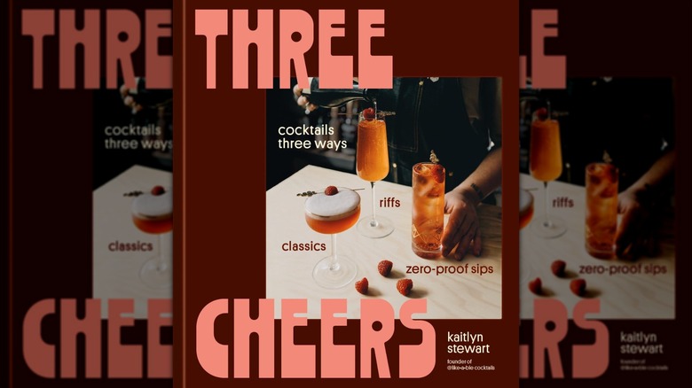 Cover of "Three Cheers: Cocktails Three Ways: Classics, Riffs, and Zero-Proof Sips"